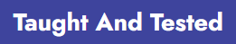 Taught and tested logo